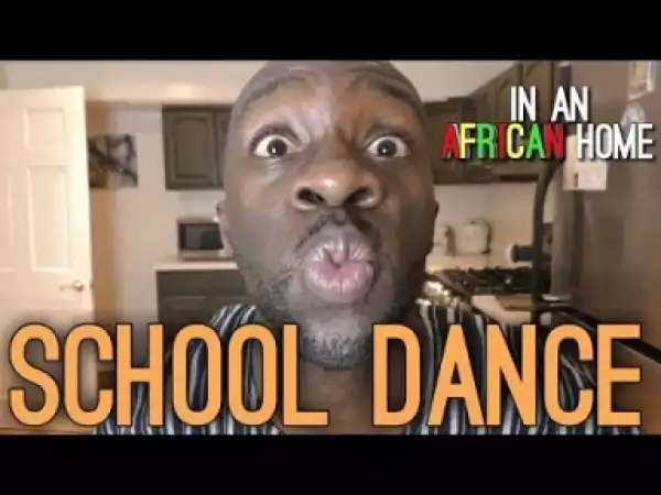 Video: In An African Home - School Dance (Comedy Skit)